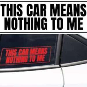 This Car Means Nothing To Me Decal